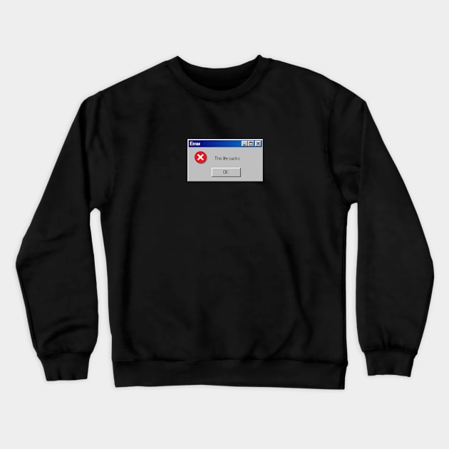 Error: This Life Sucks Crewneck Sweatshirt by  magiccatto